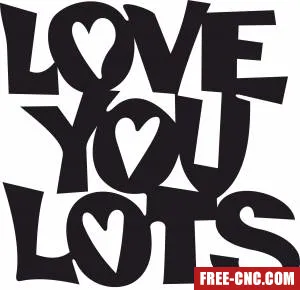 Love you lots sign - Free dxf files ready to cut