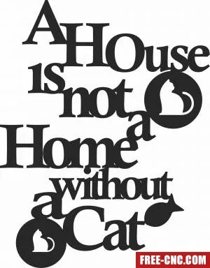 A house is not a home without a cat wall sign - Download free dxf for cnc plasma cutting