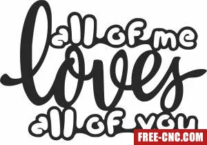 All of me loves all of you - Free dxf for laser cutting and plasma